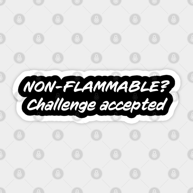 Non-Flammable? Sticker by Karma Chameleon